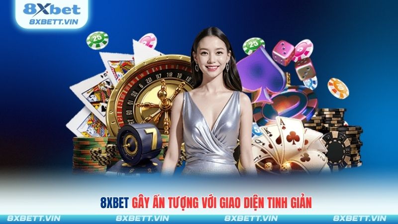 8XBET gây ấn tượng với giao diện tinh giản