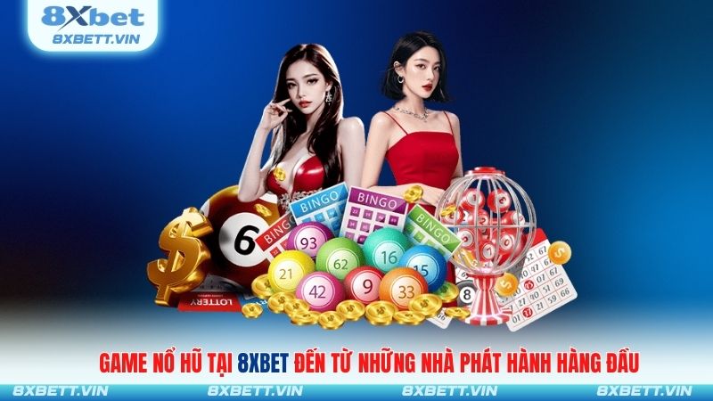 Game nổ hũ tại 8XBET đến từ những nhà phát hành hàng đầu