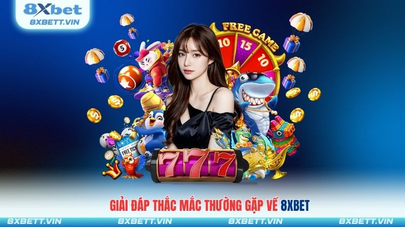Giải đáp thắc mắc thường gặp về 8XBET