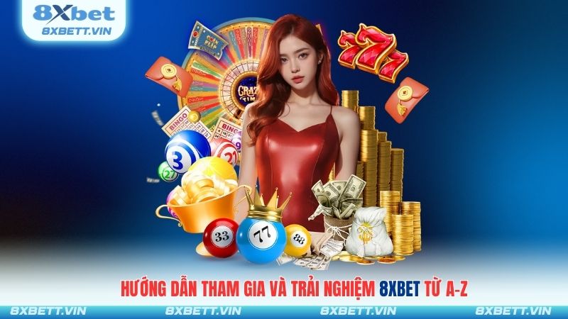 Hướng dẫn tham gia và trải nghiệm 8XBET từ A–Z