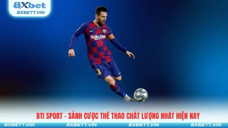 Bti Sport - Sảnh Cược Thể Thao Chất Lượng Nhất Hiện Nay
