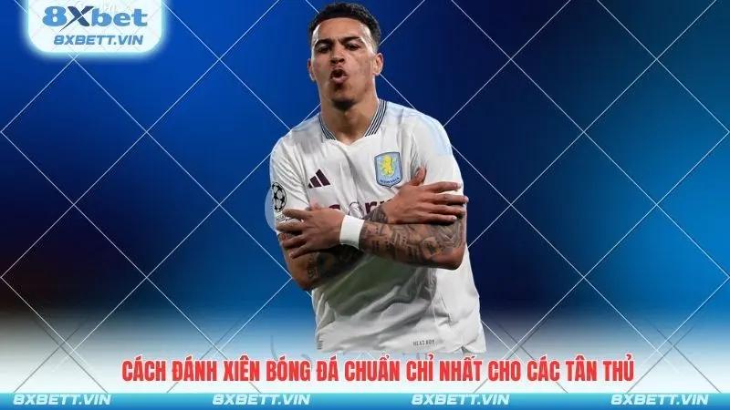 Cách Đánh Xiên Bóng Đá