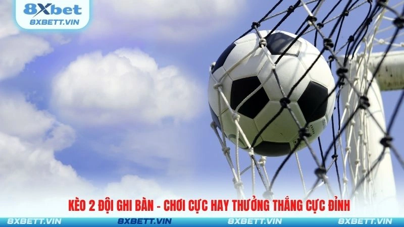 Kèo 2 Đội Ghi Bàn