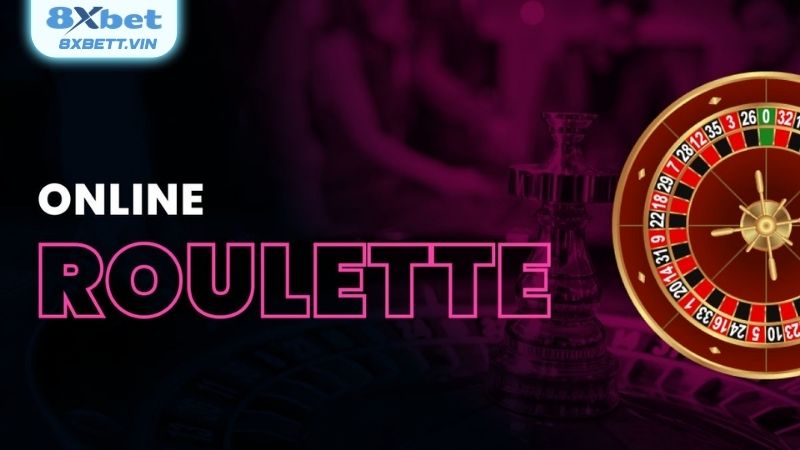 Roulette online tại 8xbet là gì?