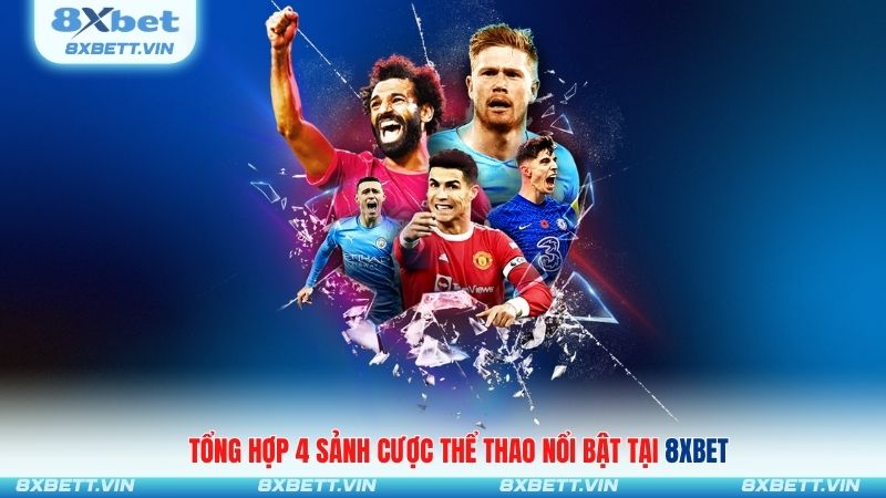Tổng hợp 4 sảnh cược thể thao nổi bật tại 8XBET