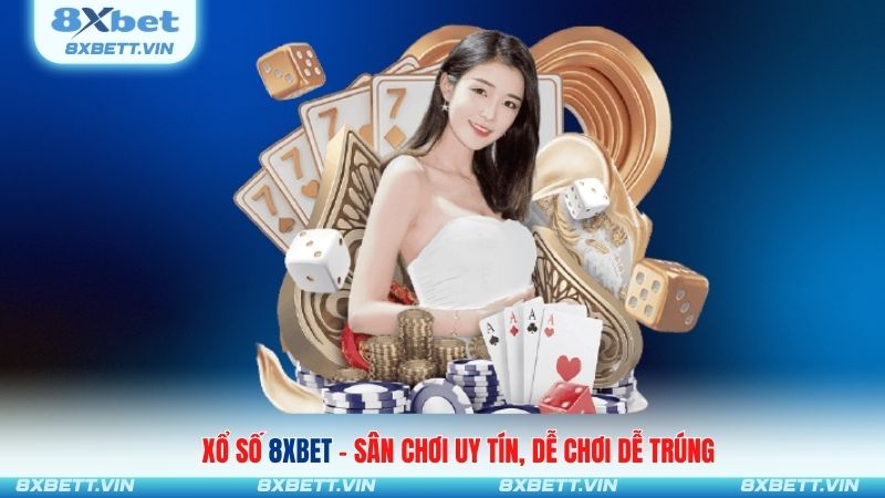 Xố Số 8XBET – Sân Chơi Cá Cược Uy Tín, Dễ Chơi Dễ Trúng